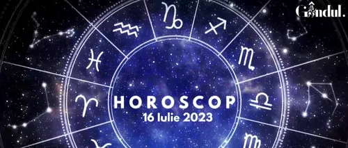 VIDEO | Horoscop zilnic duminică, 16 iulie 2023. Menținerea unui echilibru psiho-emoțional este important, pentru anumiți nativi