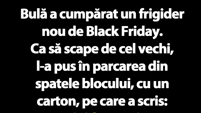 BANC | Bulă a cumpărat un frigider nou de Black Friday