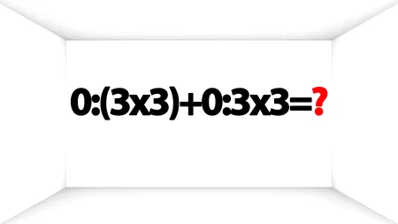 Test IQ pentru matematicieni | Cât face: 0:(3x3)+0:3x3? Geniile răspund corect în 2 secunde!