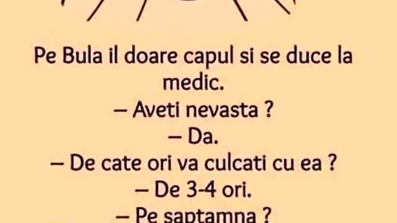 BANC | Bulă, la medic. „De câte ori vă culcați cu nevasta?”