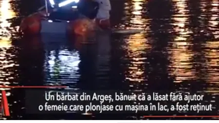 Bărbat bănuit că a lăsat fără ajutor o femeie care PLONJASE cu mașina în lac, REȚINUT