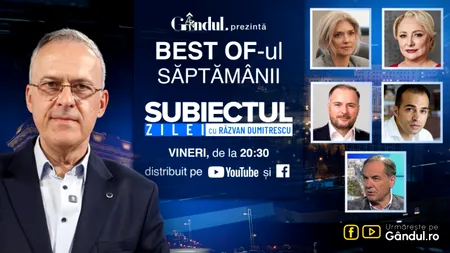 Gândul prezintă Best Of „Subiectul Zilei” cu Răzvan Dumitrescu. Vineri, 24 iulie, de la ora 20.30