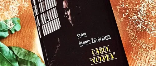 RECOMANDARE DE CARTE. Cazul ”Vulpea”, un thriller electrizant de Leila Sandra M.