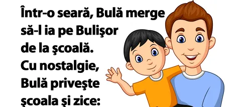 BANCUL ZILEI | Într-o seară, Bulă merge să-l ia pe Bulişor de la şcoală