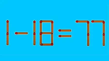 TEST IQ | 1-18=77 este complet greșit. Corectați egalitatea, mutând un singur chibrit