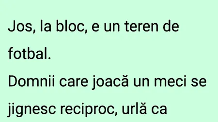 BANCUL ZILEI | Jos, la bloc, e un teren de fotbal