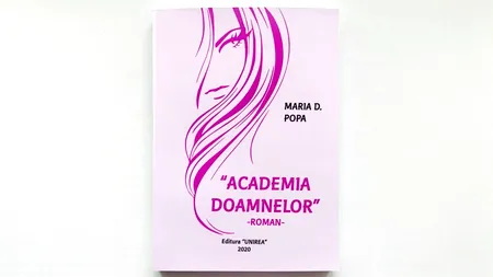 Recomandare de carte. „Academia Doamnelor”, un roman de Maria D. Popa