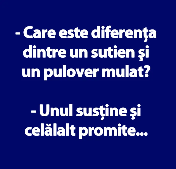 Bancul de vineri | Care e diferenţa dintre un sutien şi un pulover mulat?