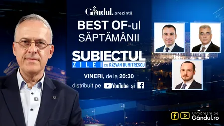 Gândul prezintă Best Of „Subiectul Zilei” cu Răzvan Dumitrescu. Vineri, 31 iulie, de la ora 20.30