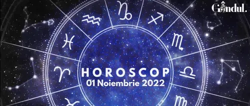 VIDEO | Horoscop marți, 1 noiembrie 2022. Cine sunt nativii care își impun punctul de vedere, pe plan sentimental sau profesional