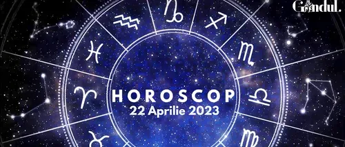 VIDEO | Horoscop sâmbătă, 22 aprilie 2023. Activitățile creative, dar și cele romantice, sunt favorizate pentru unii nativi