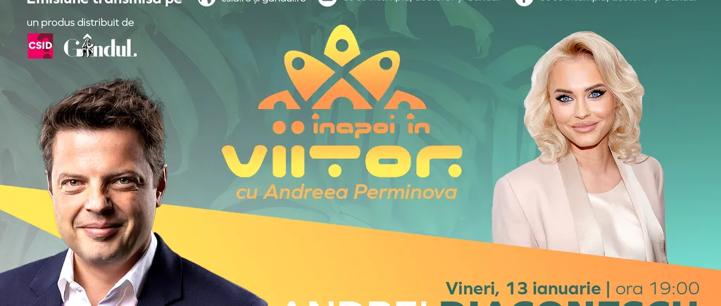 Andrei Diaconescu este invitat la ,,Înapoi în viitor cu Andreea Perminova’’, vineri, 13 ianuarie, de la ora 19:00