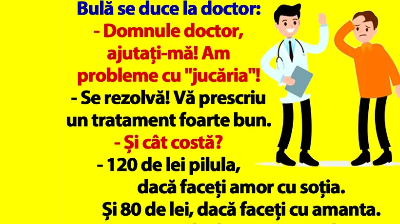 BANC | Bulă se duce la doctor: „Ajutați-mă! Am probleme cu 'jucăria'!