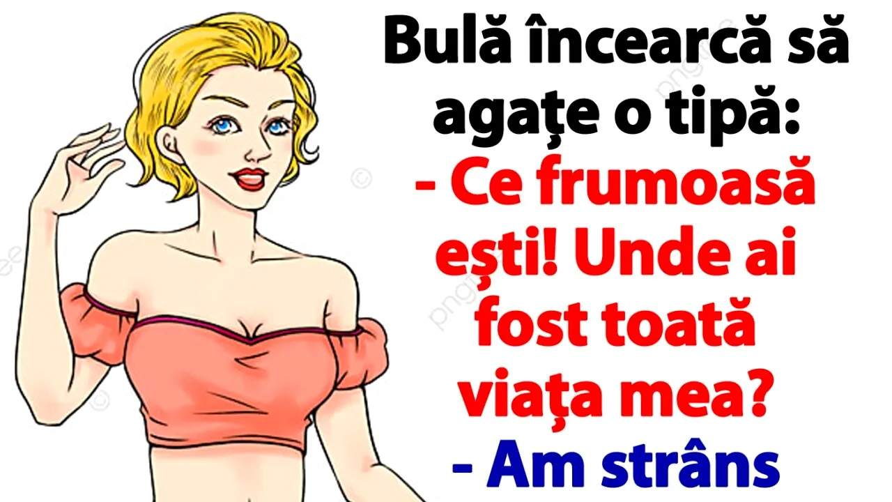 BANCUL ZILEI | Bulă încearcă să agațe o tipă: „Ce frumoasă ești! Unde ai fost toată viața mea?”