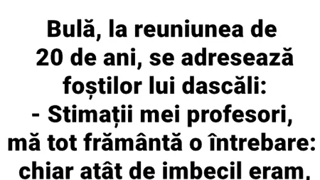 BANC | Bulă se duce la reuniunea de 20 de ani. Se adresează foștilor profesori