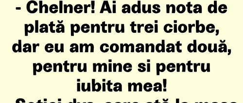 Bancul de marți | „Chelner! Ai adus nota de plată pentru 3 ciorbe”