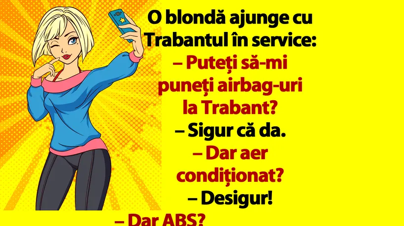 Bancul de luni | O blondă ajunge cu Trabantul în service: Puteți să-mi puneți airbag-uri?