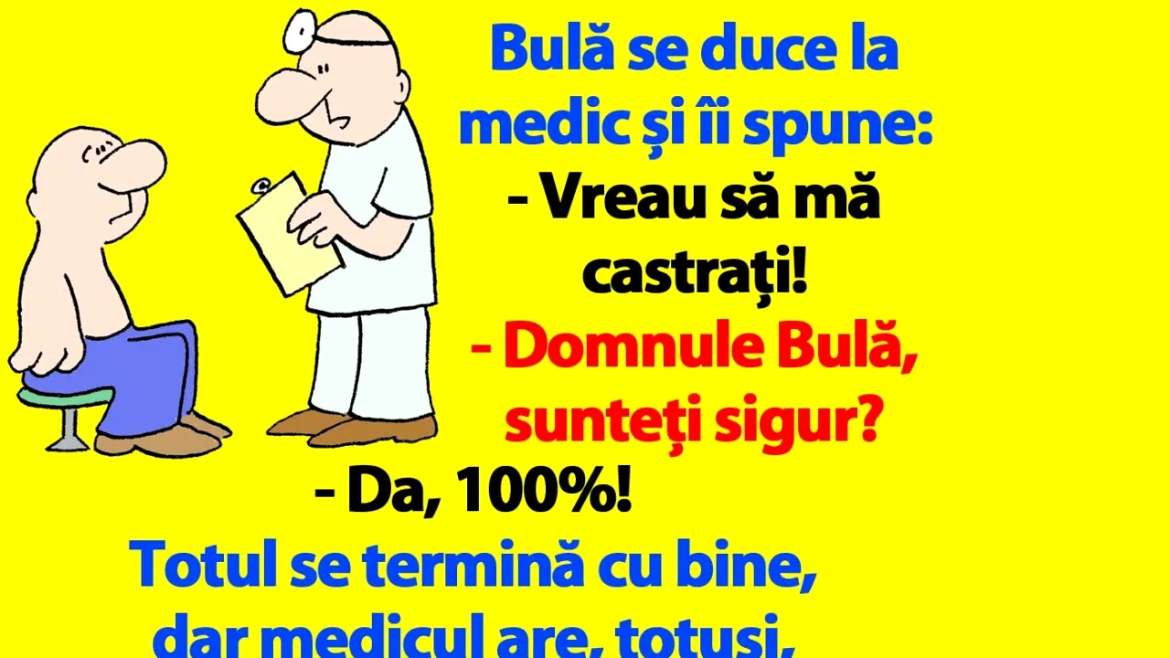 BANC | Bulă se duce la medic și îi spune: „Vreau să mă castrați!”