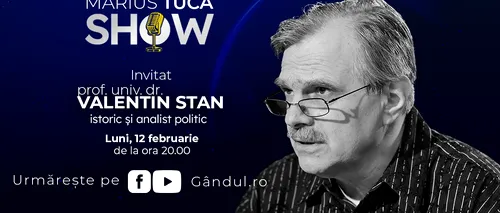 Marius Tucă Show începe luni, 12 februarie, de la ora 20.00, live pe gandul.ro. Invitat: prof. univ. dr. Valentin Stan