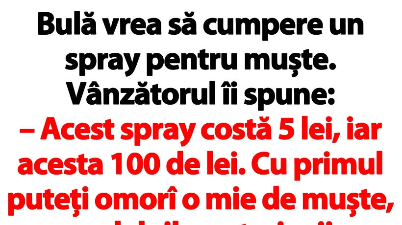 BANC | Bulă vrea să cumpere un spray pentru muște: Acesta costă 5 lei, iar acesta 100 de lei