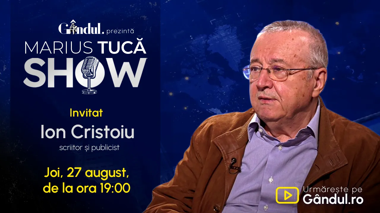 Marius Tucă Show începe joi, 27 august, de la ora 19.00, live pe Gândul. Invitat: Ion Cristoiu