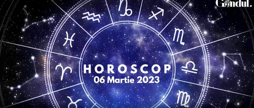 VIDEO | Horoscop luni, 6 martie 2023. O relație cu un prieten poate să te dezamăgească