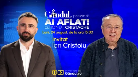 „Ai Aflat! cu Ionuț Cristache” începe luni, 24 august, de la ora 15.00, live pe Gândul. Invitat: Ion Cristoiu