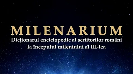 MILENARIUM, Dicționarul Enciclopedic al scriitorilor români la începutul mileniului al III-lea: ”Izvorul de lumină, al nobleței valorii”
