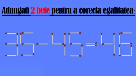 Test IQ exclusiv pentru genii | Adăugați 2 chibrituri pentru a corecta 35-45=46