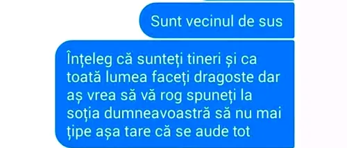 Banc | „Sunt vecinul de sus. Înțeleg că sunteți tineri, dar spuneți-i soției să nu mai țipe așa tare”