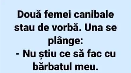 BANCUL ZILEI | Două femei canibale stau de vorbă