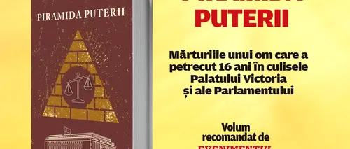 Piramida Puterii. Mărturiile unui om care a petrecut 16 ani în culisele Palatului Victoria și ale <i class='ep-highlight'>Parlamentului</i> / Dezvăluiri din epoca postdecembristă