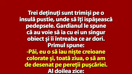 BANC | 3 deținuți sunt trimiși pe o insulă pustie. Gardianul le spune că au voie să ia un singur obiect