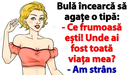 BANCUL ZILEI | Bulă încearcă să agațe o tipă: „Ce frumoasă ești! Unde ai fost toată viața mea?”
