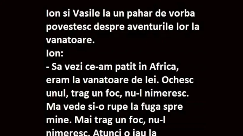 Bancul de miercuri | Ion îi povestește lui Vasile: „Să vezi ce am pățit în Africa!