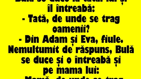 BANCUL ZILEI | Bulă îl întrebă pe tatăl lui: „De unde se trag oamenii?