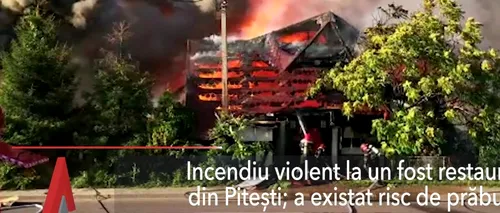 Incendiu violent la Pitești: Un fost restaurant, în risc de prăbușire