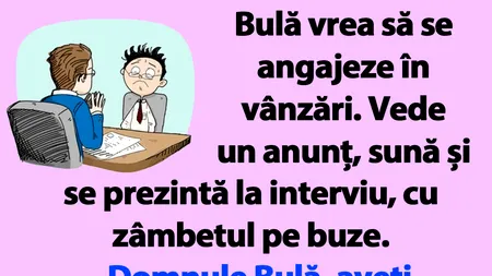 BANC | Bulă vrea să se angajeze în vânzări