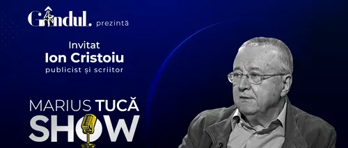 MARIUS TUCĂ SHOW începe joi, 23 martie, de la ora 20.00, live pe gândul.ro. Invitatul zilei este Ion Cristoiu, publicist și scriitor