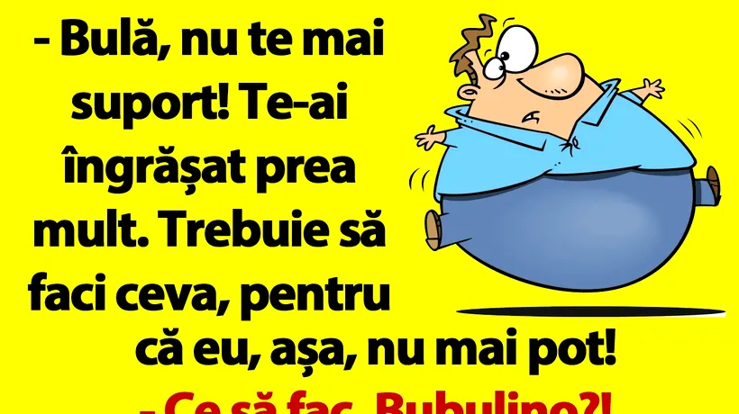 BANCUL nopții | „Bulă, nu te mai suport!”