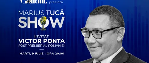 Marius Tucă Show începe marți, 9 iulie, de la ora 20.00, live pe gândul.ro. Invitat: Victor Ponta