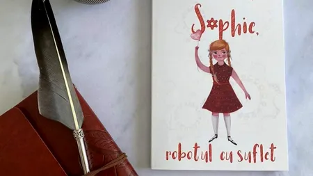 LITERATURĂ PENTRU COPII. Interviu cu Irina Dumitru, autoarea cărții ”Sophie, robotul cu suflet”: „Vrem să formăm copii încrezători în lumea aceasta, dornici de cunoaștere, precum și viitori cititori”