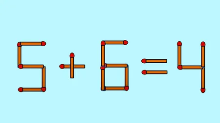 Test IQ exclusiv pentru genii | 5 + 6 = 4 este greșit. Pentru a corecta egalitatea, mutați un singur chibrit