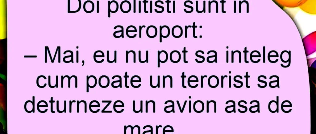 BANCUL ZILEI | Discuție între doi polițiști, în aeroport