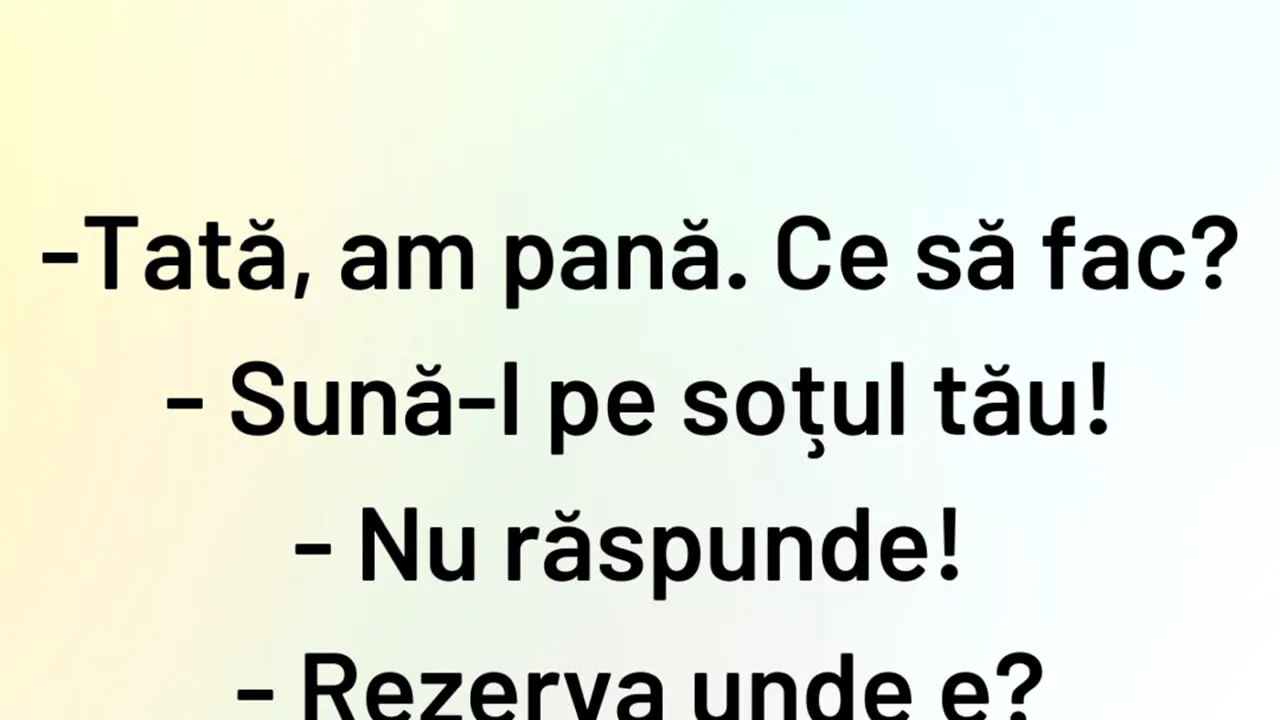 BANCUL ZILEI | „Tată, am pană. Ce să facă?”