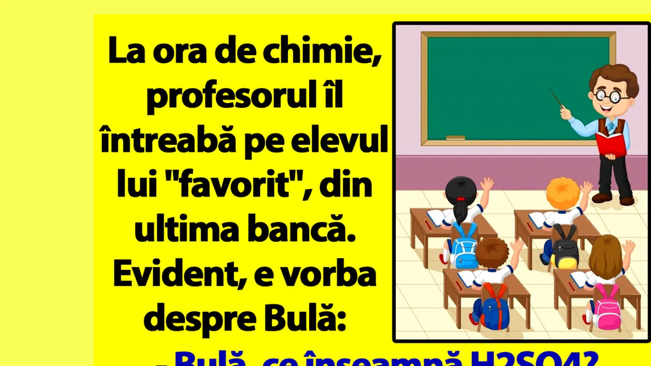 BANC | Profesorul de chimie îl întreabă pe Bulă: „Ce înseamnă H2SO4?”