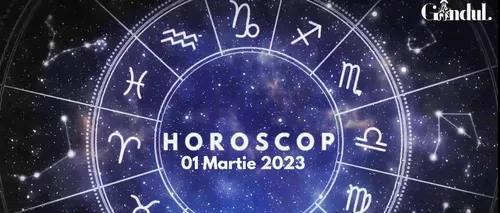 VIDEO | Horoscop miercuri, 1 martie 2023. Unele discuții cu cineva din anturajul apropiat au o influență profundă asupra unor nativi