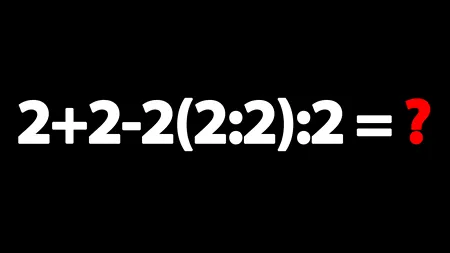 Test IQ pentru matematicieni | Cât face 2+2-2(2:2):2 = ?