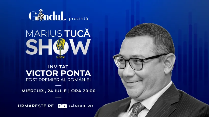 Marius Tucă Show începe miercuri, 24 iulie, de la ora 20:00, live pe gândul.ro. Invitat: Victor Ponta
