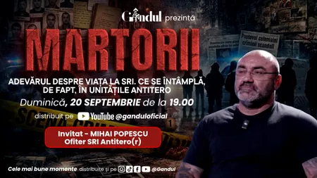 Duminică 20 septembrie, de la ora 19.00, Gândul prezintă MARTORII-ADEVĂRUL DESPRE VIAȚA LA SRI. CE SE ÎNTÂMPLĂ, DE FAPT, ÎN UNITĂȚILE ANTITERO